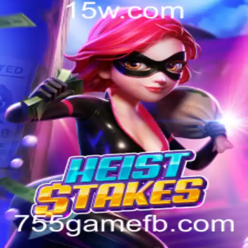 HeistStakes: Descubra o Empolgante Mundo do Jogo 755game